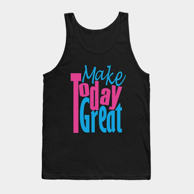 Make Today Great Tank Top by Day81